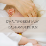 Erkältung, Baby, Kind, Hausmittel, Mama-Sein, Eltern, Husten, Fieber, Schnupfen