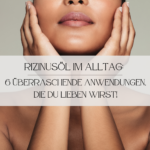 Rizinusöl, Frau, Mama, Baby, Schwangerschaft, Hautpflege, Haarpflege, natürlich Mittel