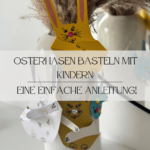 Ostern, Basteln, Osterhase, Kinder, Beschäftigung, Ideen, Eltern, Mama-Sein, Alltag, Papa, Kreativität