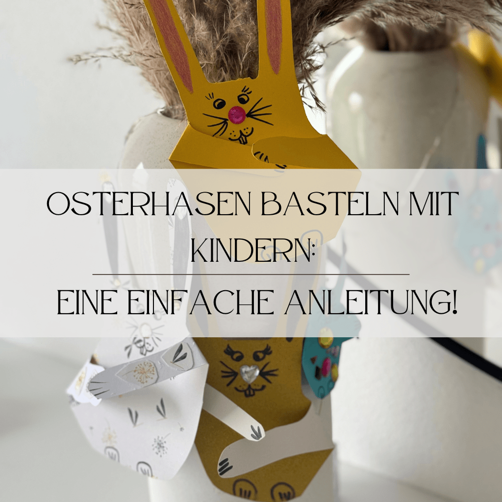 Ostern, Basteln, Osterhase, Kinder, Beschäftigung, Ideen, Eltern, Mama-Sein, Alltag, Papa, Kreativität