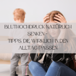 Mama, Blutdruck, Blutdruck senken, natürliche Mittel, Selbfürsorge, Stress, Kinder, Eltern, Tagebuch, Lebensmittel, Tipps, Gesundheit, bewusster Leben