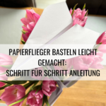 Papierflieger, DIY, DIY-Ideen, Basteln, Kinder, Beschäftigung, Ideen, Eltern, Mama-Sein, Alltag, Papa, Kreativität, Malen