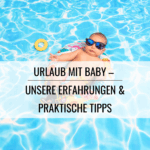 Urlaub. Urlaub mit Baby, Checkliste, Packliste, Fliegen, Auto fahren, Kleinkind, Schwangerschaft, Baby, Mama-Sein, Elternschaft