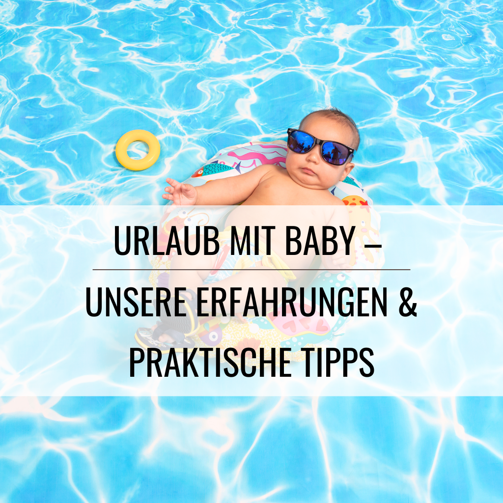 Urlaub. Urlaub mit Baby, Checkliste, Packliste, Fliegen, Auto fahren, Kleinkind, Schwangerschaft, Baby, Mama-Sein, Elternschaft