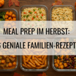 Meal Prep Herbst Familienrezepte vorkochen Herbstküche für Kinder Essen vorbereiten Schnelle Herbstgerichte Vorkochen Familie Herbstrezepte einfach Abendessen planen Gesunde Kinderrezepte Meal Prep Alltag